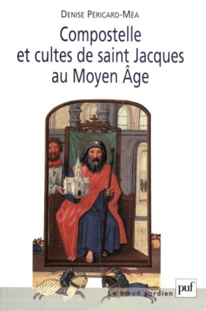 Compostelle et cultes de Saint-Jacques au Moyen Age - Denise Péricard-Méa