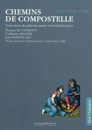 Chemins de Compostelle : trois récits de pèlerins partis vers Saint-Jacques, 1417, 1726, 1748 - Nompar de Caumont