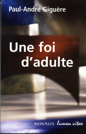 Une foi d'adulte - Paul-André Giguère