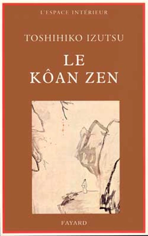 Le Kôan Zen : Essai sur le bouddhisme zen - Toshihiko Izutsu