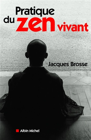 Pratique du zen vivant : l'enseignement de l'éveil silencieux - Jacques Brosse