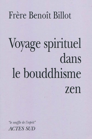 Voyage spirituel dans le bouddhisme zen - Benoît Billot