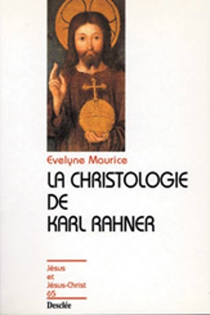 La christologie de Karl Rahner - Evelyne Maurice