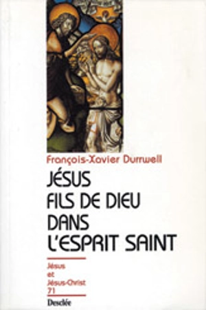 Jésus, fils de Dieu dans l'Esprit saint - François-Xavier Durrwell