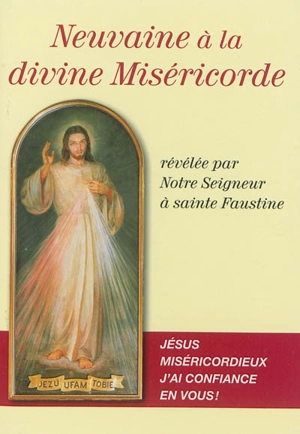 Neuvaine à la divine Miséricorde révélée par Notre Seigneur à sainte Faustine