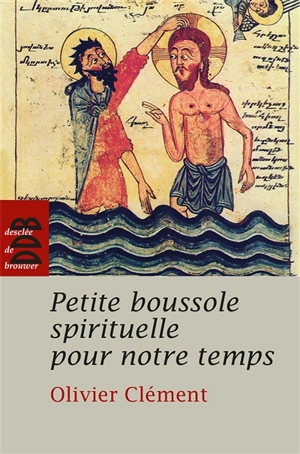 Petite boussole spirituelle pour notre temps - Olivier Clément