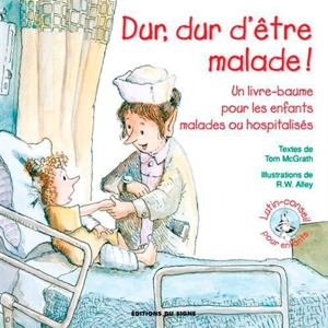 Dur, dur d'être malade ! : un livre-baume pour les enfants malades ou hospitalisés - Tom McGrath
