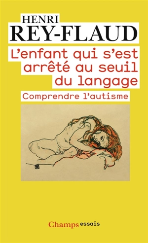 L'enfant qui s'est arrêté au seuil du langage : comprendre l'autisme - Henri Rey-Flaud