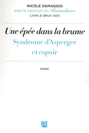 Une épée dans la brume : syndrome d'Asperger et espoir - Nicole Damaggio