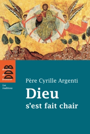 Dieu s'est fait chair - Cyrille Argenti