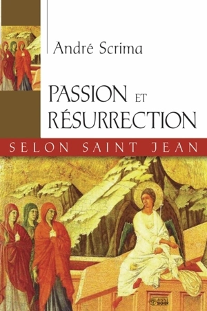 Passion et résurrection selon saint Jean - André Scrima