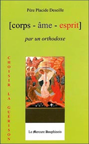 Corps, âme, esprit, par un orthodoxe - Placide Deseille