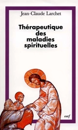 Thérapeutique des maladies spirituelles : une introduction à la tradition ascétique de l'Eglise orthodoxe - Jean-Claude Larchet