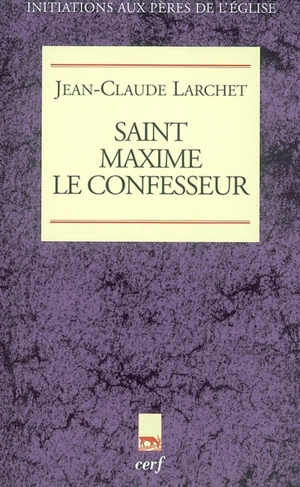 Saint Maxime le Confesseur (580-662) - Jean-Claude Larchet