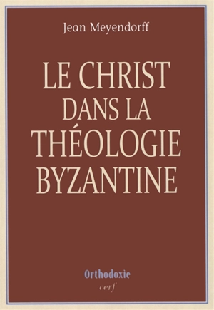 Le Christ dans la théologie byzantine - Jean Meyendorff