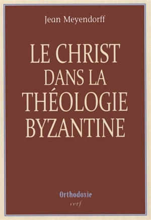 Le Christ dans la théologie byzantine - John Meyendorff