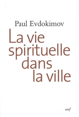 La vie spirituelle dans la ville - Paul Evdokimov