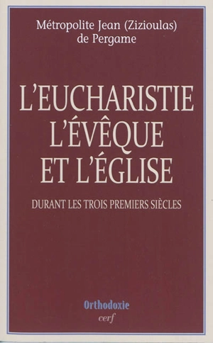 L'eucharistie, l'évêque et l'Eglise : durant les trois premiers siècles - Ioannis