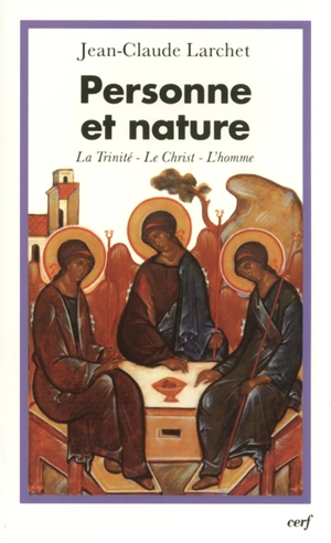 Personne et nature : la Trinité, le Christ, l'homme : contribution aux dialogues interorthodoxe et interchrétien contemporains - Jean-Claude Larchet
