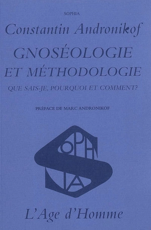 Gnoséologie et méthodologie : que sais-je, pourquoi et comment ? - Constantin Andronikof