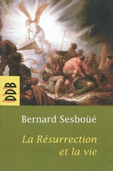 La résurrection et la vie : petite catéchèse sur les choses de la fin - Bernard Sesboüé