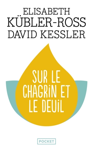 Sur le chagrin et le deuil : trouver un sens à sa peine à travers les cinq étapes du deuil - Elisabeth Kübler-Ross