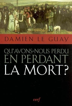 Qu'avons-nous perdu en perdant la mort ? - Damien Le Guay