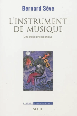 L'instrument de musique : une étude philosophique - Bernard Sève