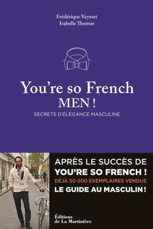 You're so French, men ! : secrets d'élégance masculine - Frédérique Veysset