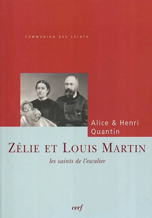 Zélie et Louis Martin : les saints de l'escalier - Alice Quantin