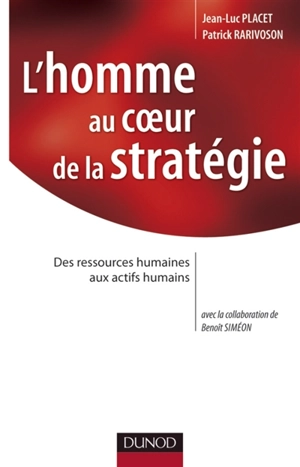 L'homme au coeur de la stratégie : des ressources humaines aux actifs humains - Jean Luc Placet
