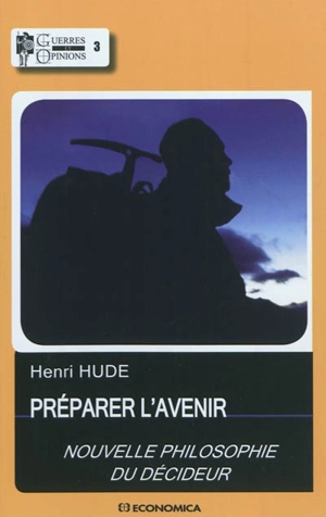 Préparer l'avenir : nouvelle philosophie du décideur - Henri Hude