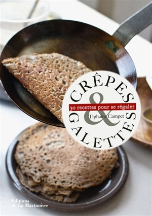 Crêpes & galettes : 30 recettes pour se régaler - Tiphaine Campet