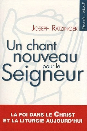 Un chant nouveau pour le Seigneur : la foi dans le Christ et la liturgie aujourd'hui - Benoît 16