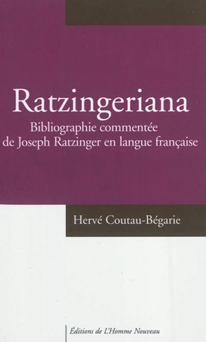 Ratzingeriana : bibliographie commentée de Joseph Ratzinger en langue française - Hervé Coutau-Bégarie