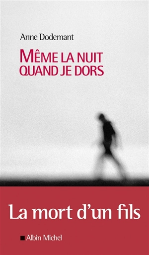 Même la nuit quand je dors : récit - Anne Dodemant