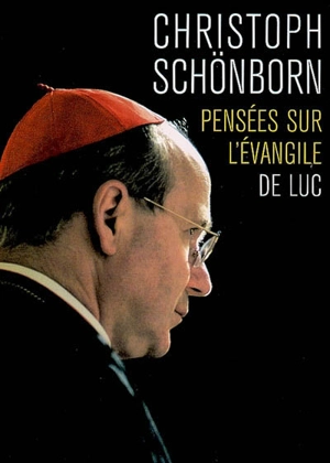 Pensées sur l'Evangile de Luc : Jésus, médecin des malades - Christoph Schönborn