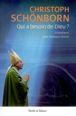 Qui a besoin de Dieu ? : conversations avec Barbara Stöckl - Christoph Schönborn