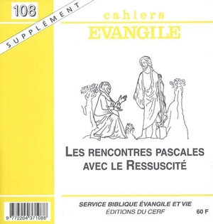 Cahiers Evangile, supplément, n° 108. Les rencontres pascales avec le Ressuscité - Jean-Noël Guinot