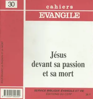 Cahiers Evangile, n° 30. Jésus devant sa passion et sa mort