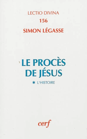Le procès de Jésus. Vol. 1. L'histoire - Simon Légasse