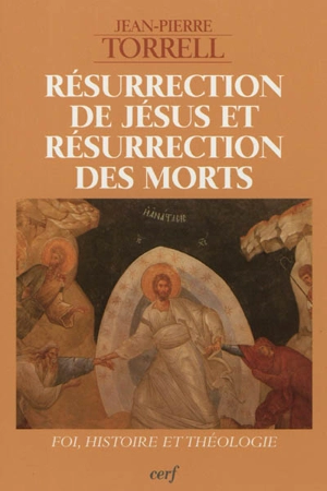 Résurrection de Jésus et résurrection des morts : foi, histoire et théologie - Jean-Pierre Torrell