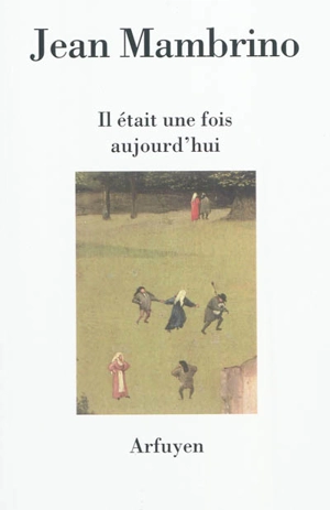 Il était une fois aujourd'hui : trente dialogues - Jean Mambrino