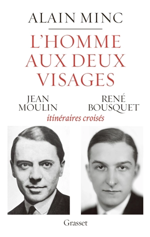 L'homme aux deux visages : Jean Moulin, René Bousquet : itinéraires croisés - Alain Minc