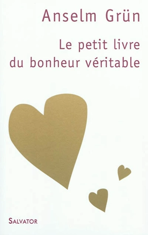 Le petit livre du bonheur véritable - Anselm Grün