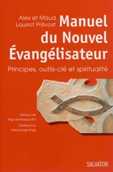 Manuel du nouvel évangélisateur : principes, outils-clé et spiritualité - Alex Lauriot Prévost