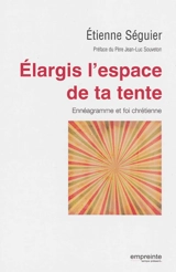 Elargis l'espace de ta tente : ennéagramme et foi chrétienne - Étienne Séguier