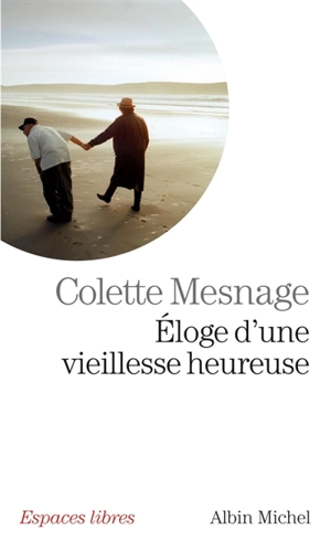 Eloge d'une vieillesse heureuse - Colette Mesnage