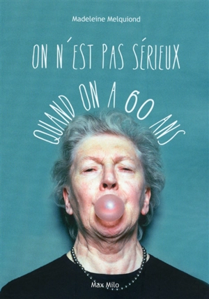 On n'est pas sérieux quand on a 60 ans - Madeleine Melquiond