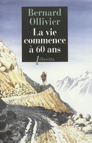 La vie commence à 60 ans - Bernard Ollivier